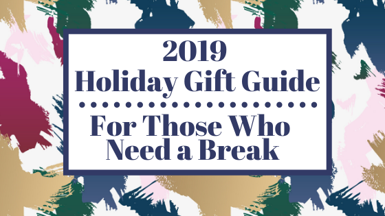 2019 Gift Guide for Those Who Need a Break