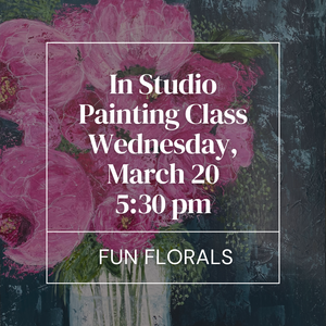 Fun Florals Painting Class- March 20, 5:30pm